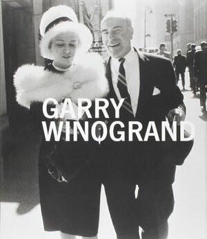 Garry Winogrand by Sandra S. Phillips, Erin O'Toole, Leo Rubinfien, Garry Winogrand, Sarah Greenough, Tod Papageorge