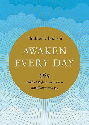 Awaken Every Day by Thubten Chodron, Thubten Chodron