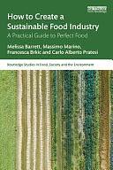 How to Create a Sustainable Food Industry: A Practical Guide to Perfect Food by Melissa Barrett, Carlo Alberto Pratesi, Francesca Brkic, Massimo Marino