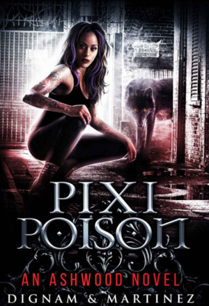 Pixi Poison: An Ashwood Novel by Lee Dignam, Katerina Martinez