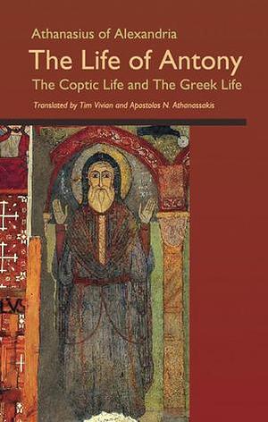 The Life of Anthony: The Coptic Life and the Greek Life by Athanasius of Alexandria, Apostolos Athanassakis