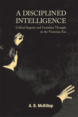 A Disciplined Intelligence by McKillop