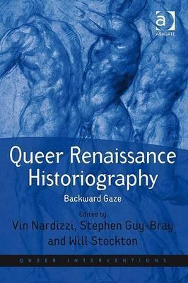 Queer Renaissance Historiography: Backward Gaze by Will Stockton, Vin Nardizzi, Stephen Guy-Bray