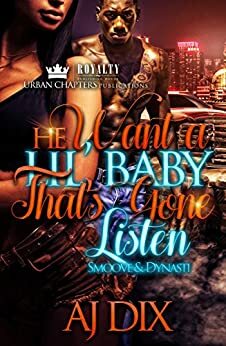 He Wants a 'Lil Baby That's Gone Listen: Smoove And Dynasti (He Wants a 'Lil Baby That's 'Gon Listen: Smoove And Dynasti Book 1) by A.J. Dix
