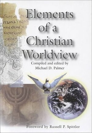 Elements of a Christian Worldv by Michael D. Palmer