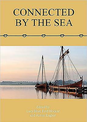 Connected by the Sea: Proceedings of the Tenth International Symposium on Boat and Ship Archaeology, Denmark 2003 by Lucy Blue, Anton Englert, Frederick M. Hocker