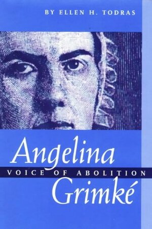 Angelina Grimke: Voice of Abolition by Ellen H. Todras