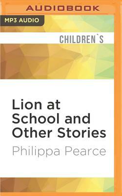 Lion at School and Other Stories by Philippa Pearce