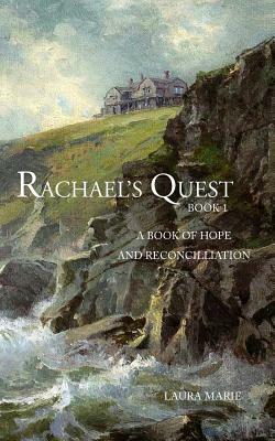 Rachael's Quest: Book 1: A Book of Hope and Reconcilliation by Laura Marie