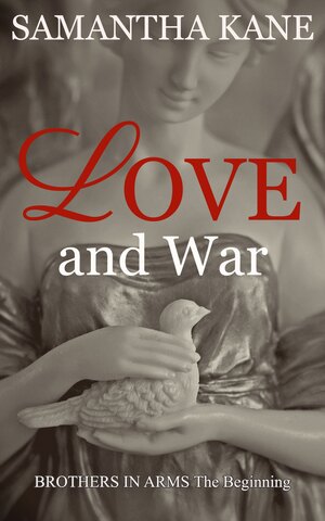 Love and War: Brothers in Arms The Beginning by Samantha Kane