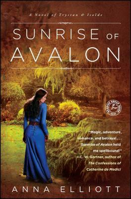 Sunrise of Avalon: A Novel of Trystan & Isolde by Anna Elliott