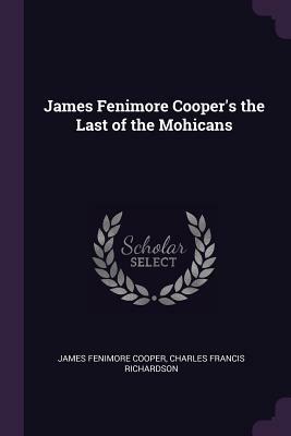 James Fenimore Cooper's the Last of the Mohicans by Charles Francis Richardson, James Fenimore Cooper