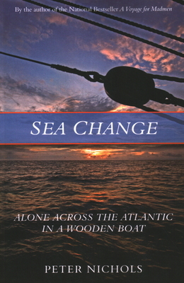 Sea Change: Alone Across the Atlantic in a Wooden Boat by Peter Nichols