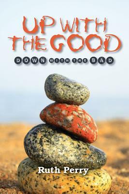 Up With The Good Down With The Bad: Memoirs Of A Caregiver by Ruth Perry