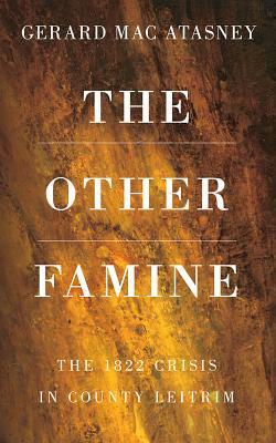 The Other Famine: The 1822 Crisis in County Leitrim by Gerard Macatasney