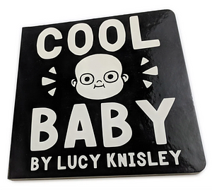 Cool Baby Board Book by Lucy Knisley