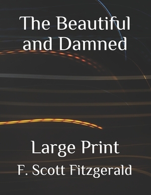 The Beautiful and Damned: Large Print by F. Scott Fitzgerald