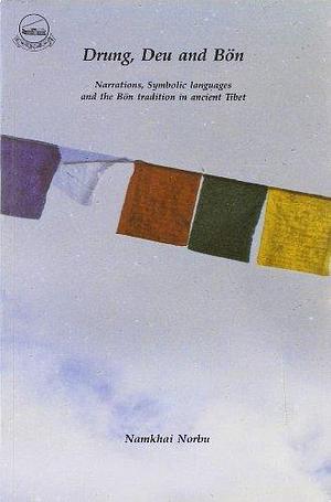Drung, Deu, and Bön: Narrations, Symbolic Languages, and the Bön Traditions in Ancient Tibet by Andrew Lukianowicz, Adriano Clemente