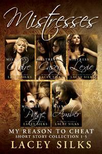 Mistresses: My Reason to Cheat - Short Story Collection 1-5 by Lacey Silks