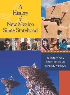 A History of New Mexico Since Statehood by Robert J. Torrez, Sandra K. Mathews, Richard Melzer