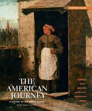 The American Journey: A History of the United States by Peter H. Argersinger, Carl E. Abbott, William L. Barney, Virginia DeJohn Anderson, Jo Ann E. Argersinger, David H. Goldfield