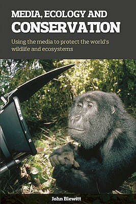 Media, Ecology and Conservation by David Attenborough, John Blewitt, Harriet Nimmo