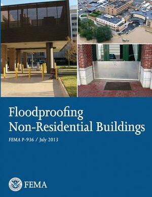 Floodproofing Non-Residential Buildings by Federal Emergency Management Agency, U. S. Department of Homeland Security