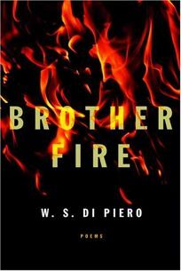 Brother Fire: Poems by W.S. Di Piero