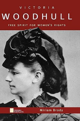 Victoria Woodhull: Free Spirit for Women's Rights by Miriam Brody
