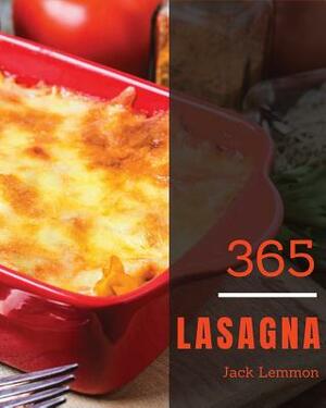 Lasagna 365: Enjoy 365 Days with Amazing Lasagna Recipes in Your Own Lasagna Cookbook! [book 1] by Jack Lemmon