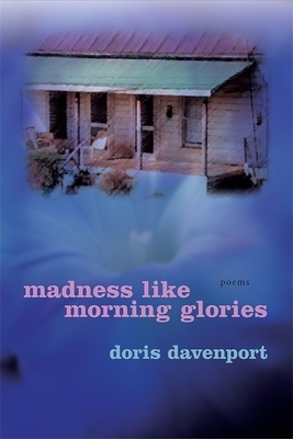 Madness Like Morning Glories: Poems by Doris Davenport