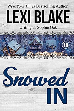 Snowed In by Sophie Oak, Lexi Blake