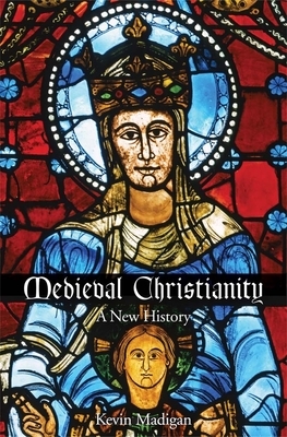 Medieval Christianity: A New History by Kevin Madigan