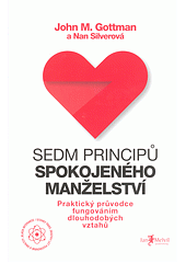 Sedm principů spokojeného manželství: Praktický průvodce fungováním dlouhodobých vztahů by John Gottman, Nan Silver