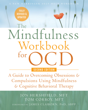 The Mindfulness Workbook for Ocd: A Guide to Overcoming Obsessions and Compulsions Using Mindfulness and Cognitive Behavioral Therapy by Tom Corboy, Jon Hershfield