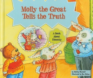 Molly the Great Tells the Truth: A Book about Honesty by Shelley Marshall