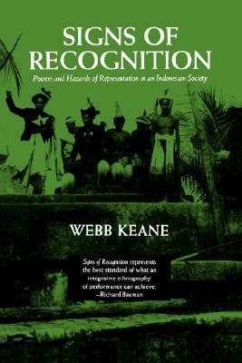 Signs of Recognition: Powers and Hazards of Representation in an Indonesian Society by Webb Keane