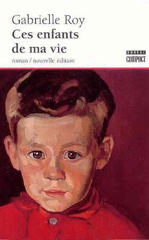 Ces enfants de ma vie by Gabrielle Roy