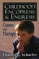 Childhood Encopresis and Enuresis: Causes and Therapy by Charles E. Schaefer