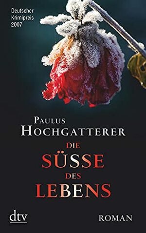 Die Süße des Lebens by Paulus Hochgatterer