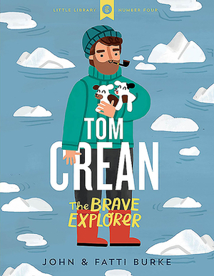Tom Crean: The Brave Explorer - Little Library 4 by John Burke, Fatti Burke