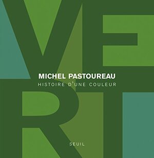 Vert : Histoire d'une couleur by Michel Pastoureau