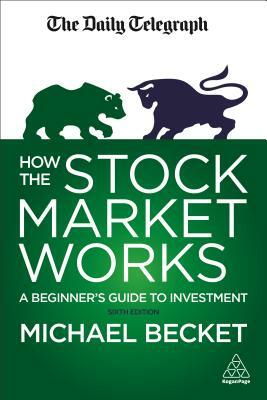 How the Stock Market Works: A Beginner's Guide to Investment by Michael Becket