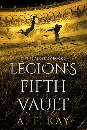 Legion's Fifth Vault by A.F. Kay