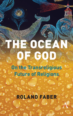 The Ocean of God: On the Transreligious Future of Religions by Roland Faber