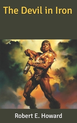 The Devil in Iron by Robert E. Howard