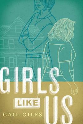 Girls Like Us by Gail Giles