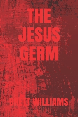 The Jesus Germ by Brett Williams