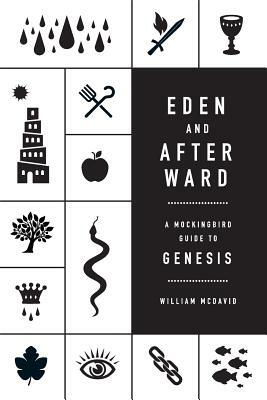 Eden and Afterward: A Mockingbird Guide to Genesis by William McDavid