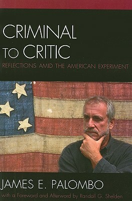 Criminal to Critic: Reflections Amid the American Experiment by James E. Palombo, Randall G. Shelden
